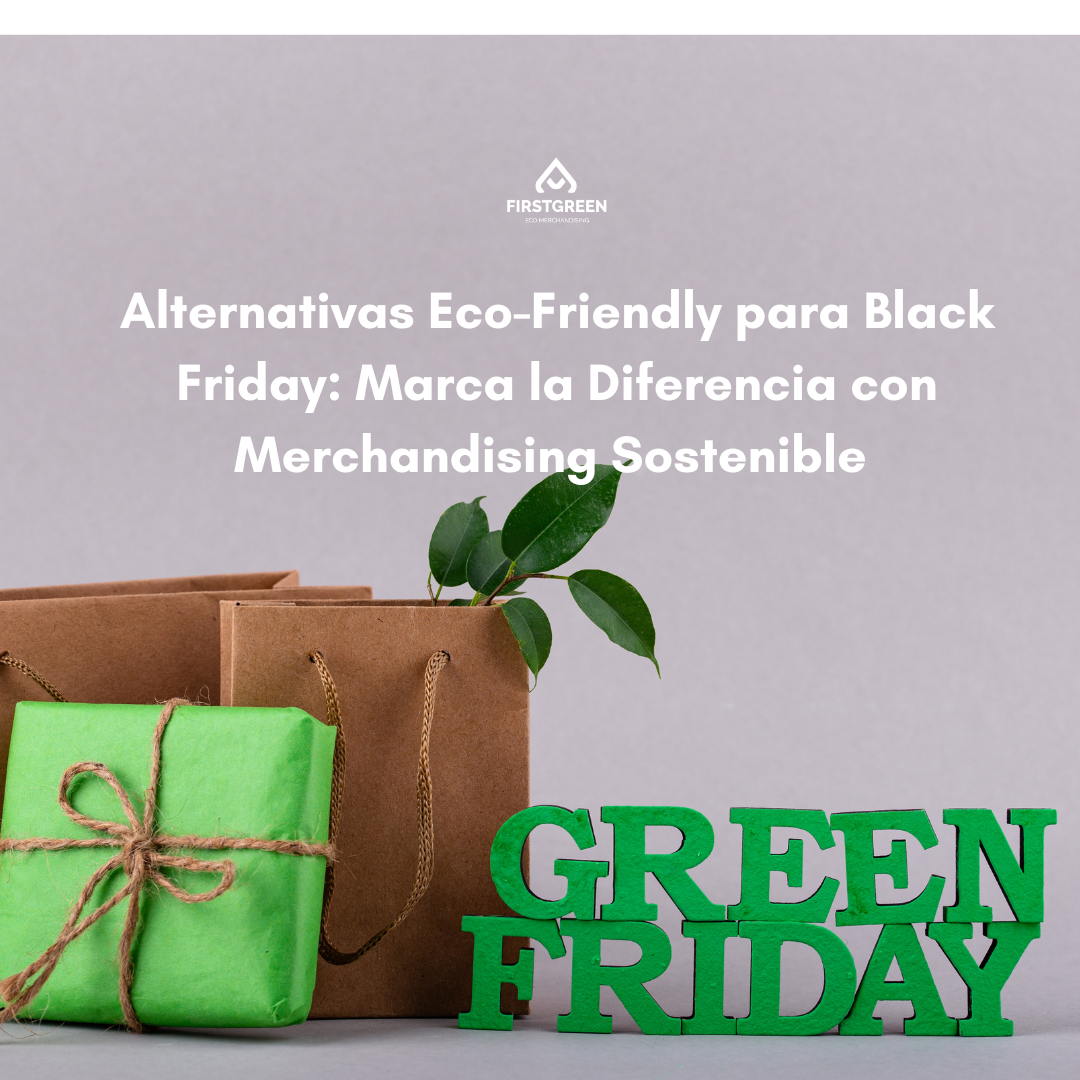 Alternativas Eco-Friendly para Black Friday: Marca la Diferencia con Merchandising Sostenible