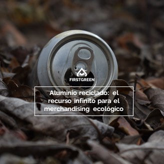 Aluminio reciclado: el recurso infinito para el merchandising ecológico