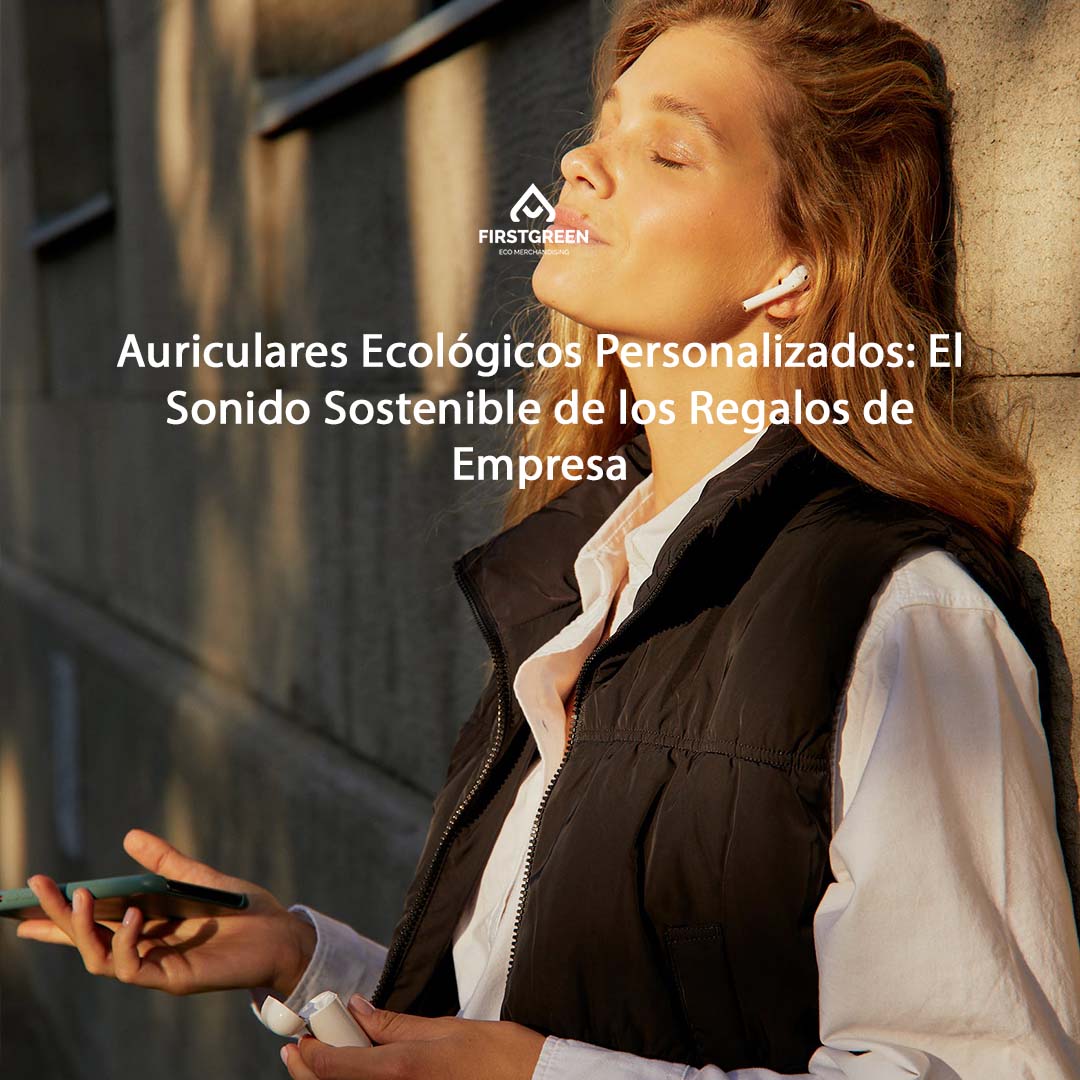 Auriculares Ecológicos Personalizados: El Sonido Sostenible de los Regalos de Empresa