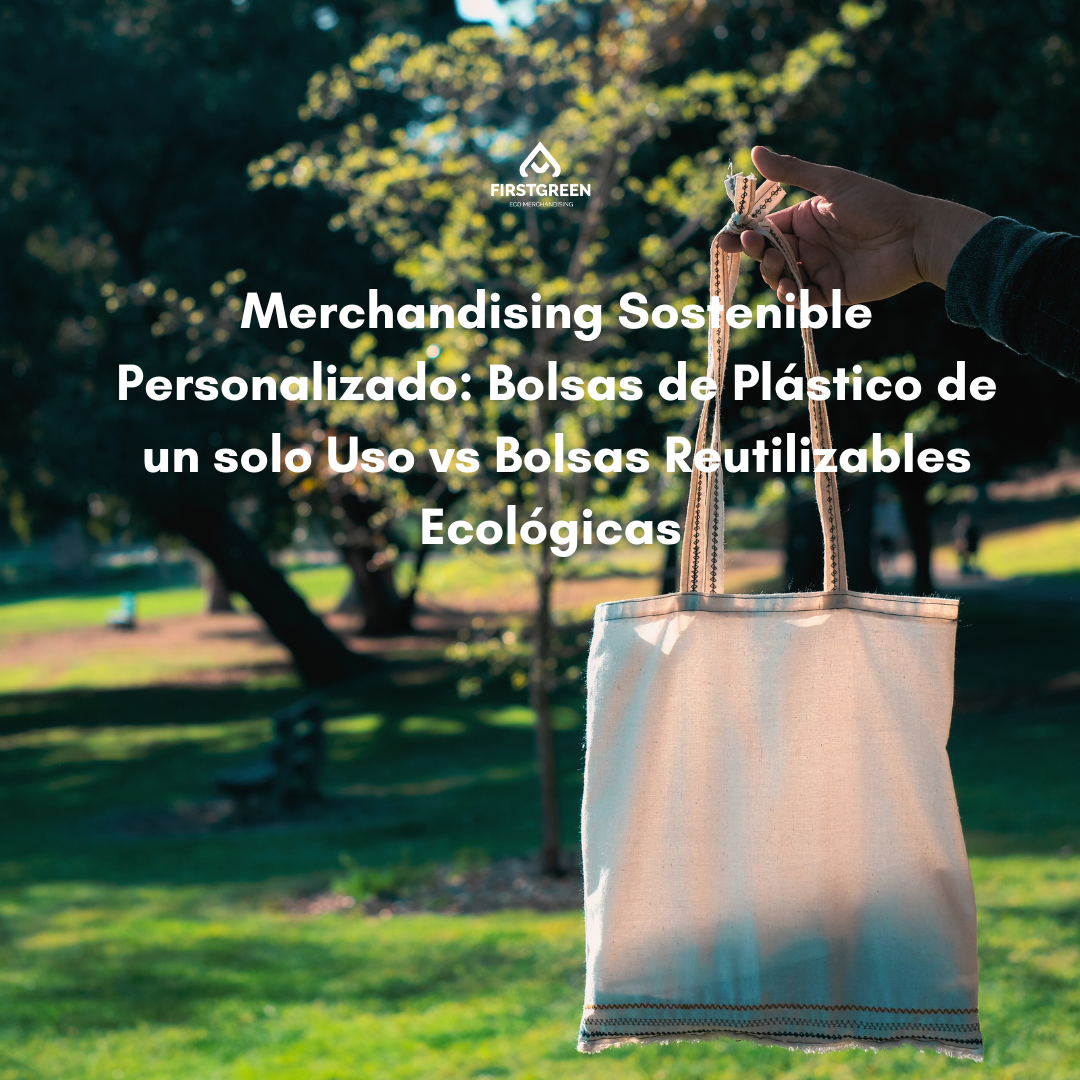 Merchandising Sostenible Personalizado: Bolsas de Plástico de un solo Uso vs. Bolsas Reutilizables Ecológicas