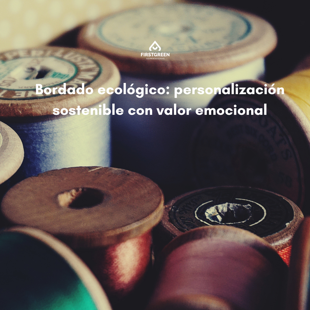 Bordado ecológico: personalización sostenible con valor emocional