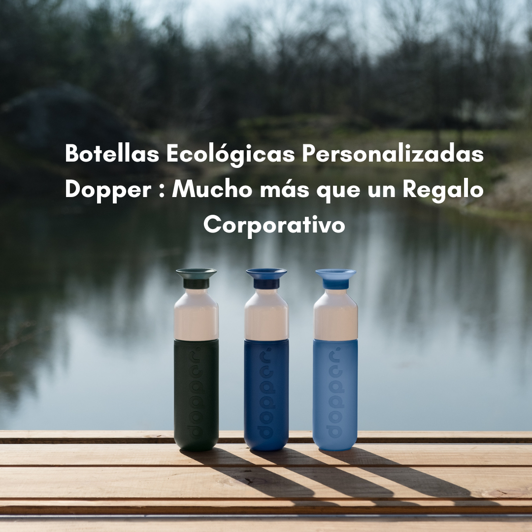 Botellas Ecológicas Personalizadas Dopper : Mucho más que un Regalo Corporativo.