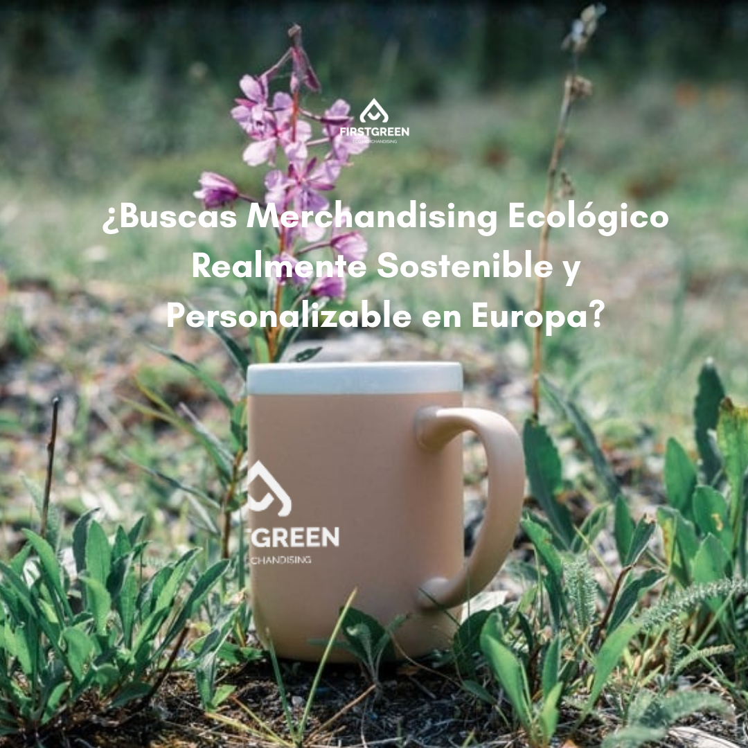 ¿Buscas Merchandising Ecológico Realmente Sostenible y Personalizable en Europa?