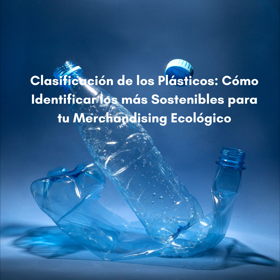 Clasificación de los Plásticos: Cómo Identificar los más Sostenibles para tu Merchandising Ecológico