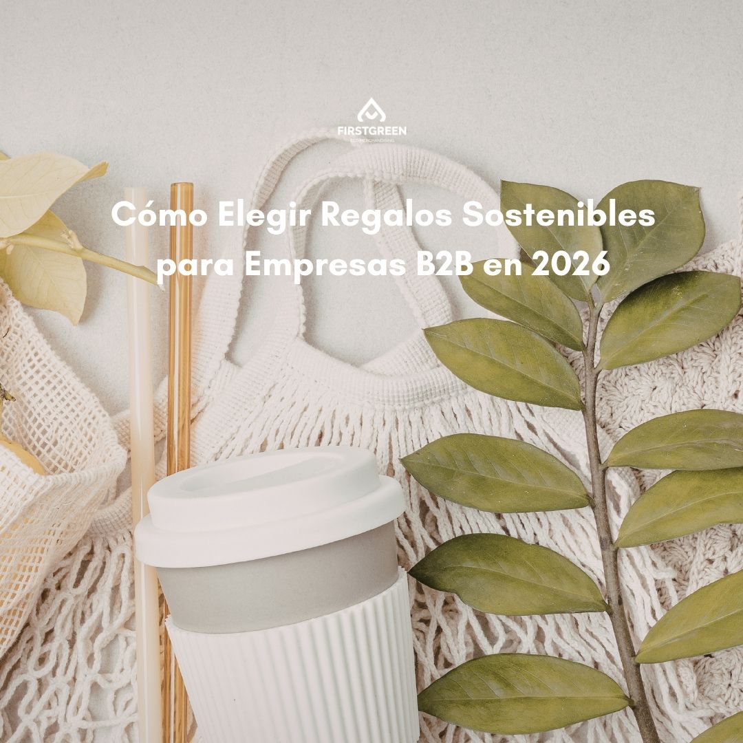 Cómo Elegir Regalos Sostenibles  para Empresas B2B en 2026