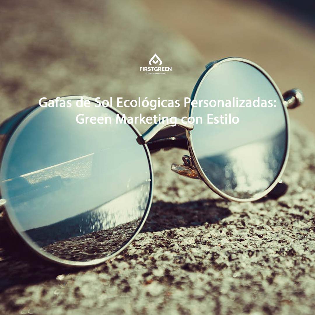 Gafas de Sol Ecológicas Personalizadas: Green Marketing con Estilo