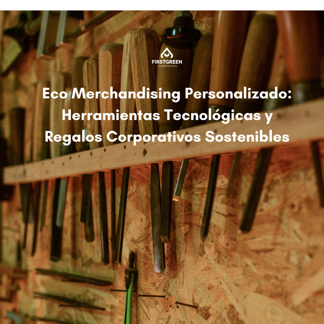 Eco Merchandising Personalizado: Herramientas Tecnológicas y Regalos Corporativos Sostenibles