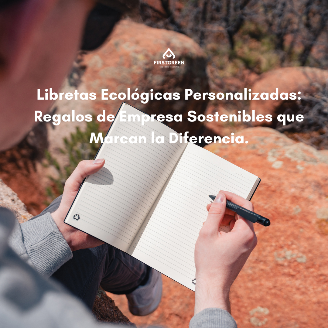 Libretas Ecológicas Personalizadas: Regalos de Empresa Sostenibles que Marcan la Diferencia.