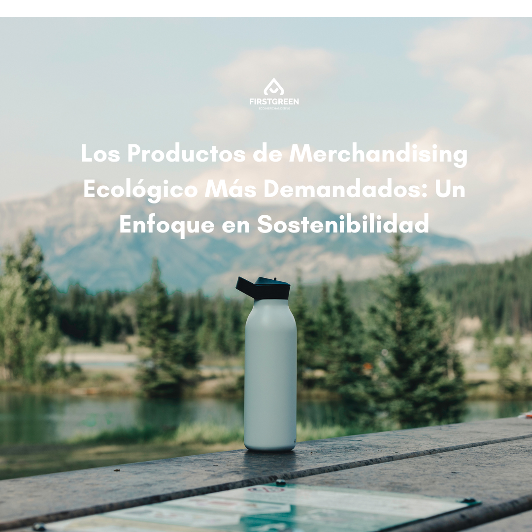 Los Productos de Merchandising Ecológico Más Demandados: Un Enfoque en Sostenibilidad
