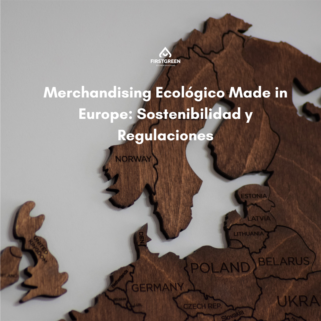 Merchandising Ecológico Made in Europe: Sostenibilidad y Regulaciones