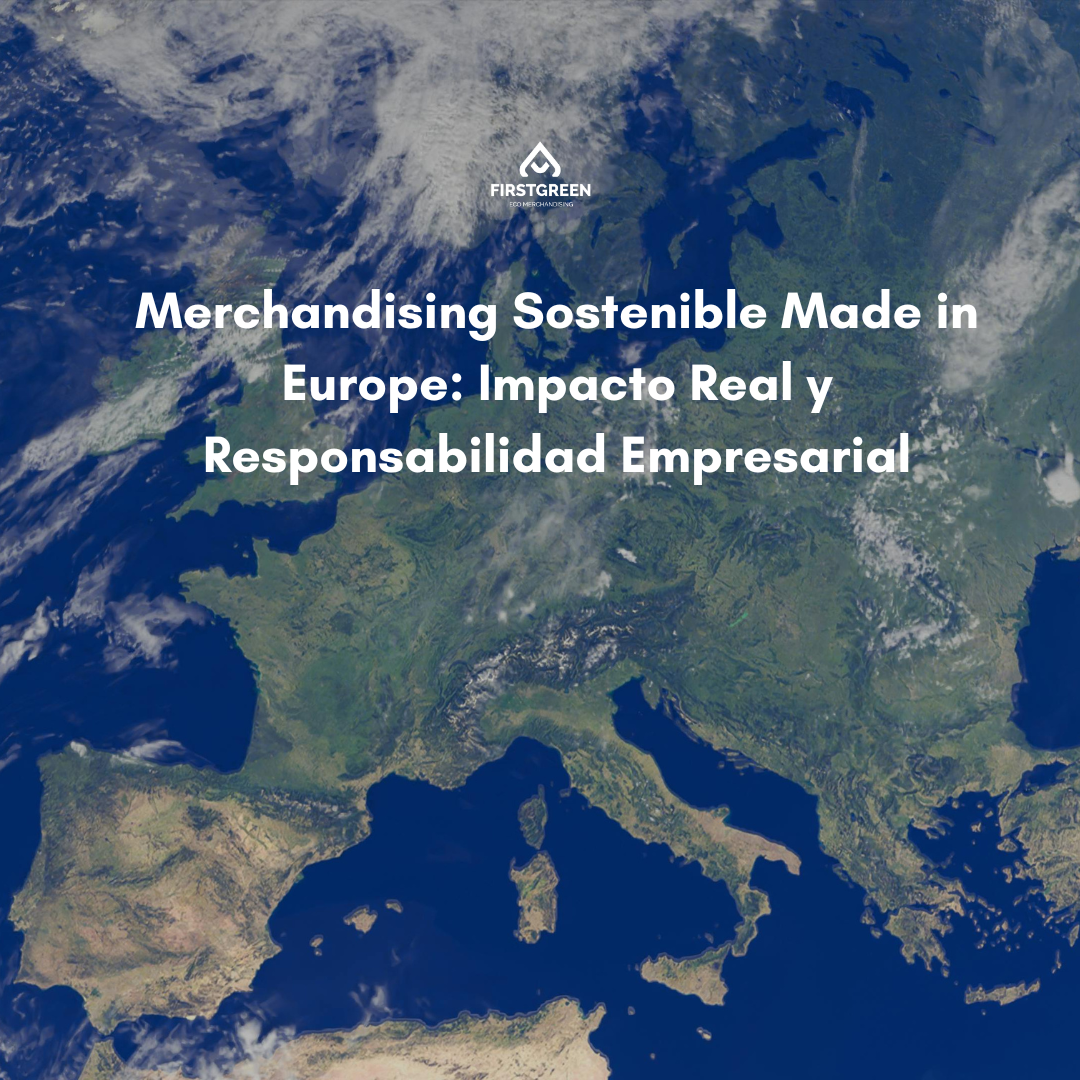 Merchandising Sostenible Made in Europe: Impacto Real y Responsabilidad Empresarial