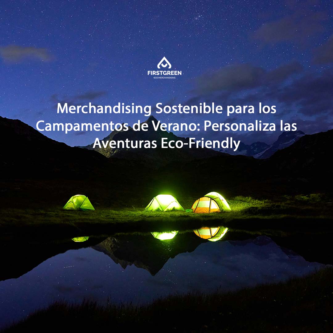 Merchandising Sostenible para los Campamentos de Verano: Personaliza las Aventuras Eco-Friendly