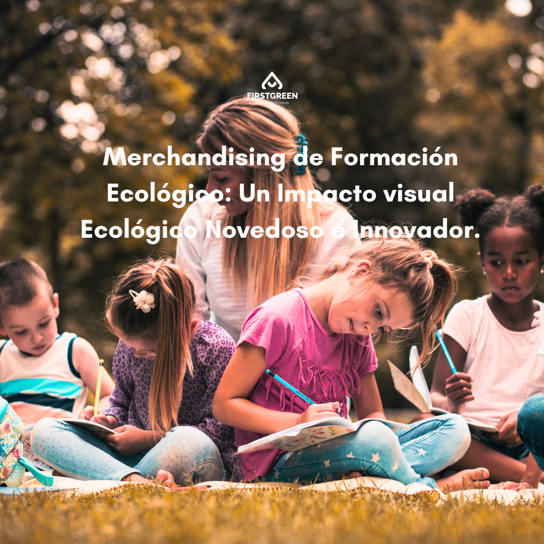 Merchandising de Formación Ecológico: Un Impacto visual Ecológico Novedoso e Innovador.