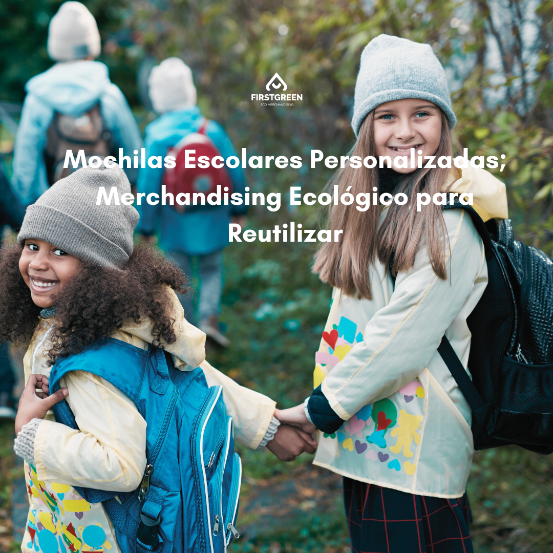 Mochilas Escolares Personalizadas; Merchandising Ecológico para Reutilizar