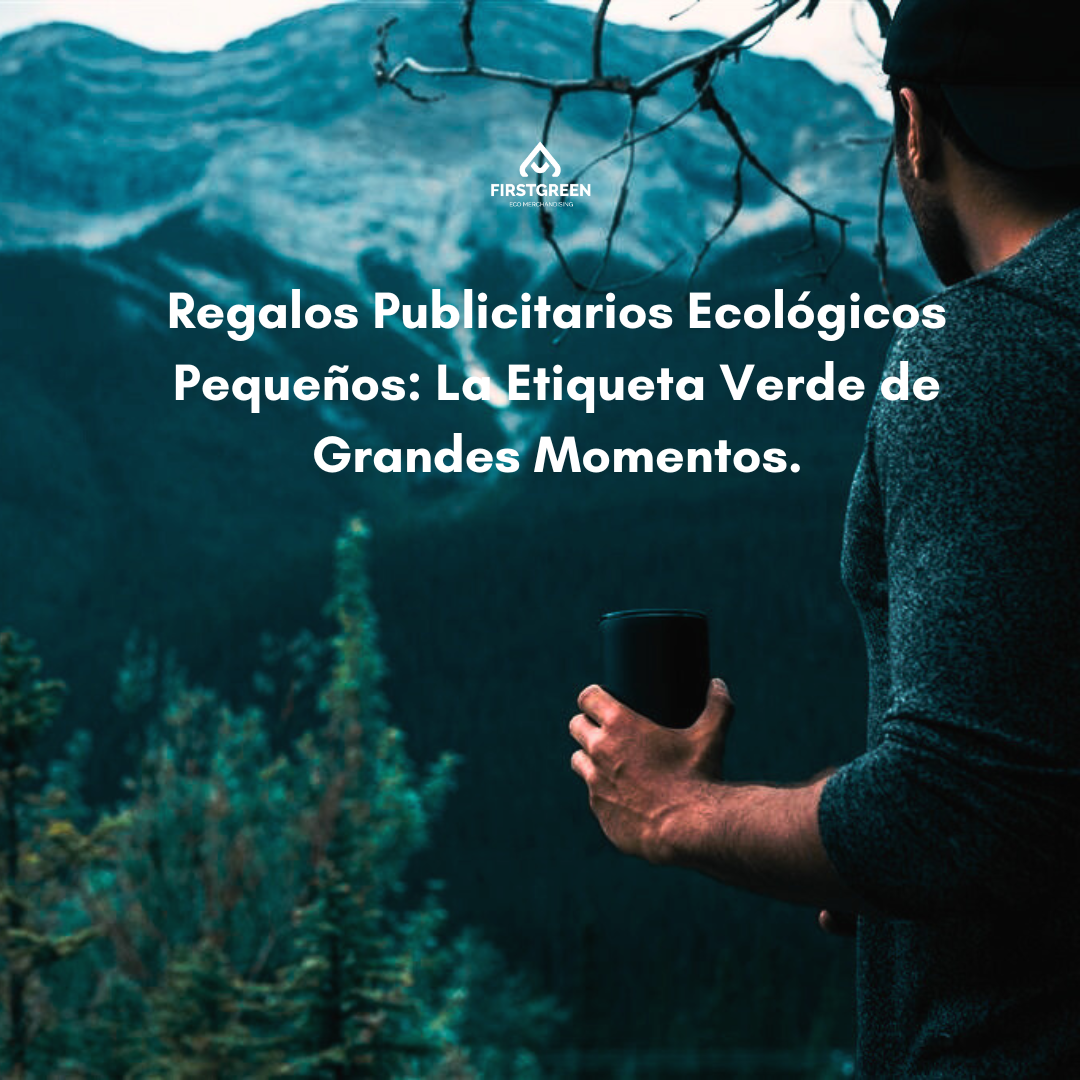 Regalos Publicitarios Ecológicos Pequeños: La Etiqueta Verde de Grandes Momentos.