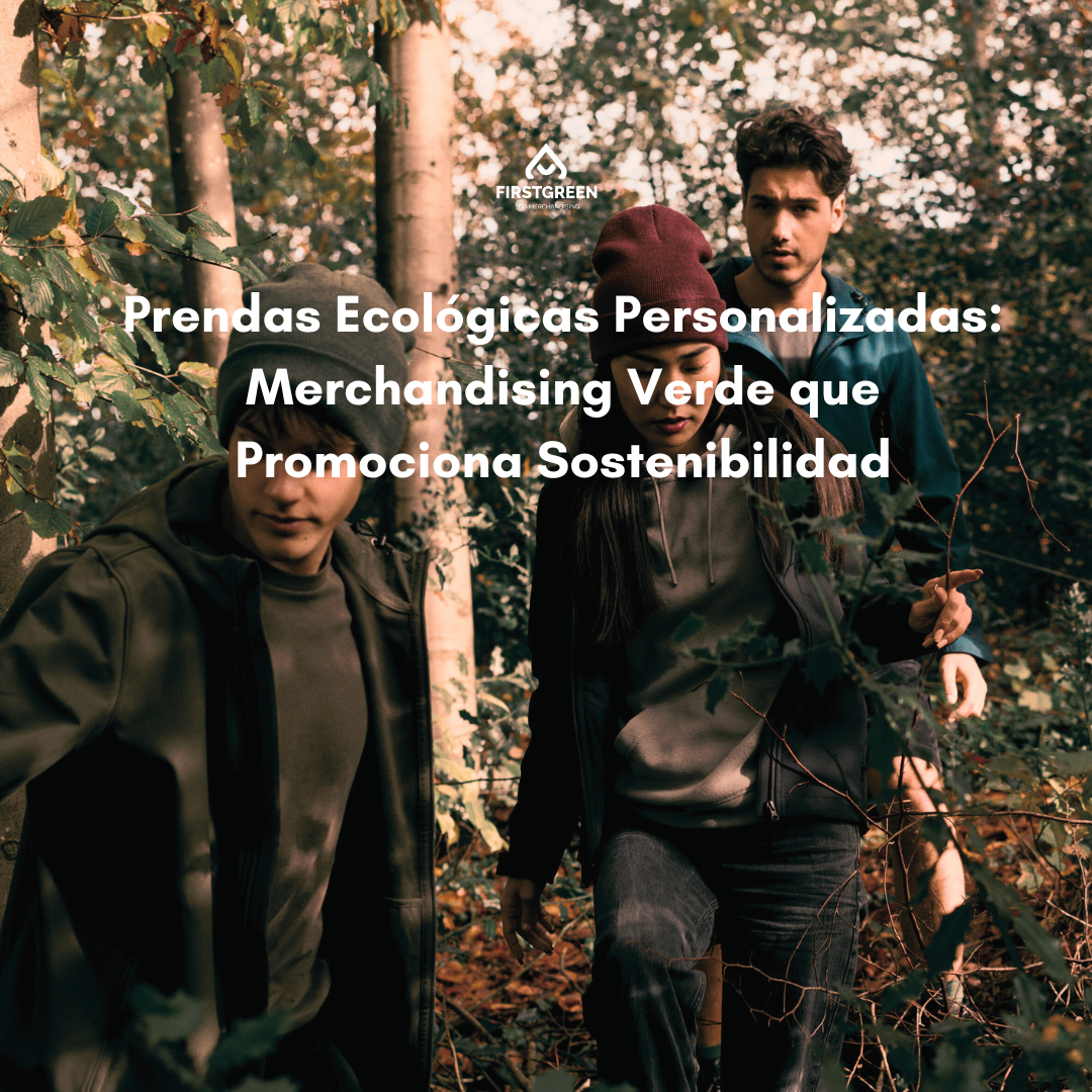Prendas Ecológicas Personalizadas: Merchandising Verde que Promociona Sostenibilidad