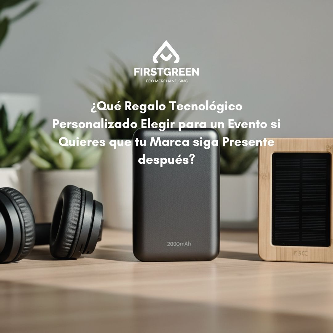 ¿Qué Regalo Tecnológico Personalizado Elegir para un Evento si Quieres que tu Marca siga Presente después?
