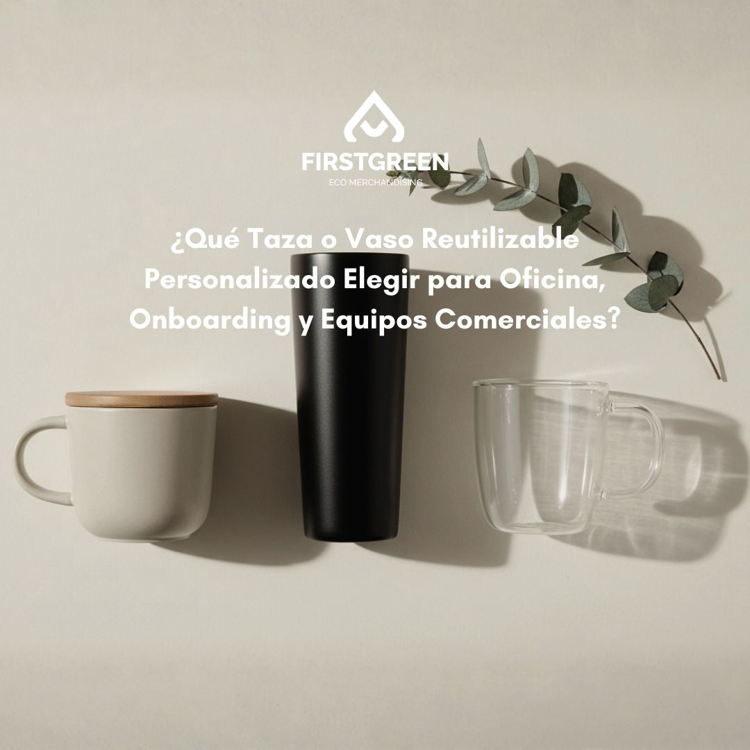 Qué Taza o Vaso Reutilizable Personalizado Elegir para Oficina, Onboarding y Equipos Comerciales?