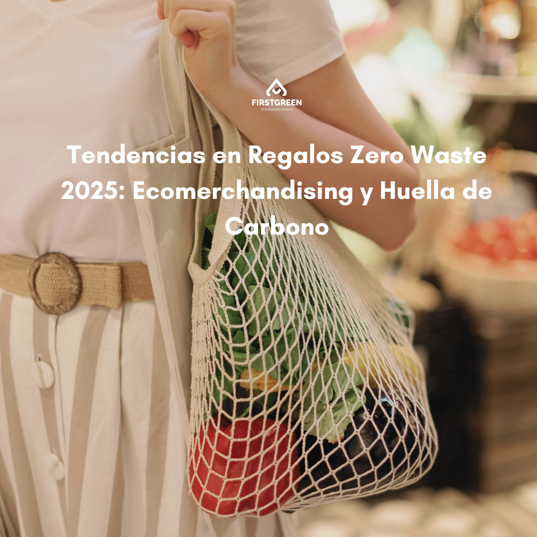 Tendencias en Regalos Zero Waste 2025: Ecomerchandising y Huella de Carbono