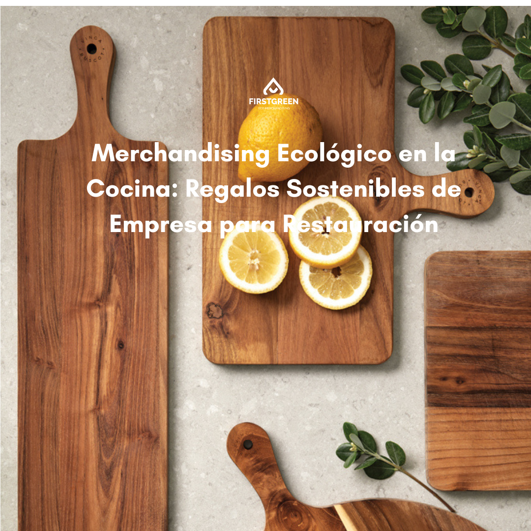 Merchandising Ecológico en la Cocina: Regalos Sostenibles de Empresa para Restauración