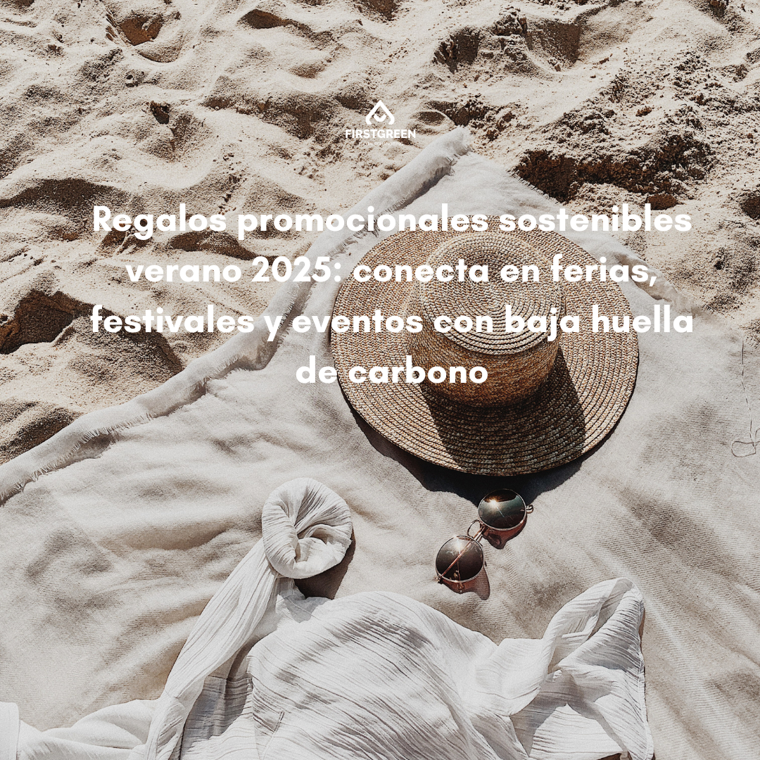 Regalos promocionales sostenibles verano 2025: conecta en ferias, festivales y eventos con baja huella de carbono