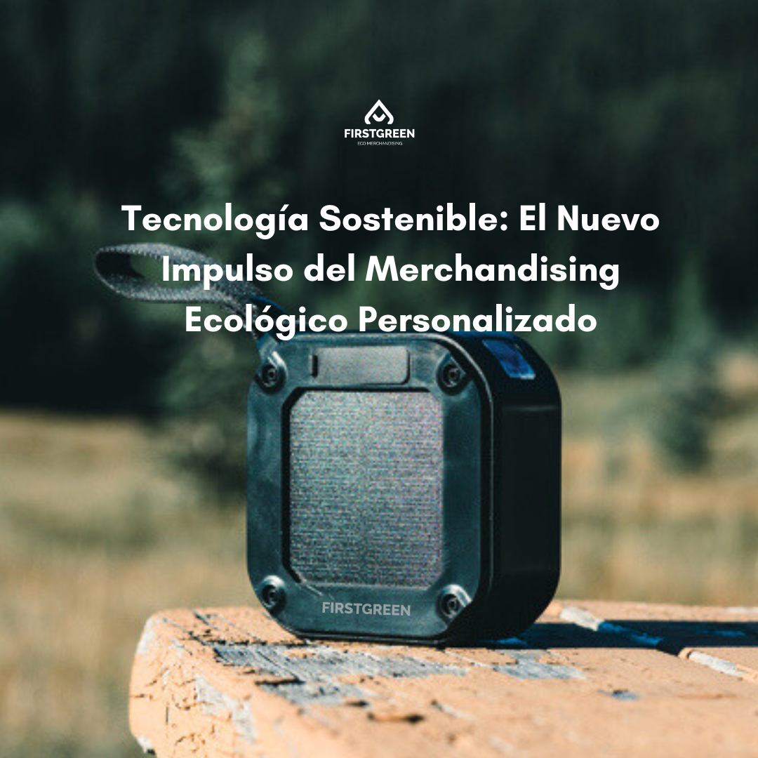 Tecnología Sostenible: El Nuevo Impulso del Merchandising Ecológico Personalizado