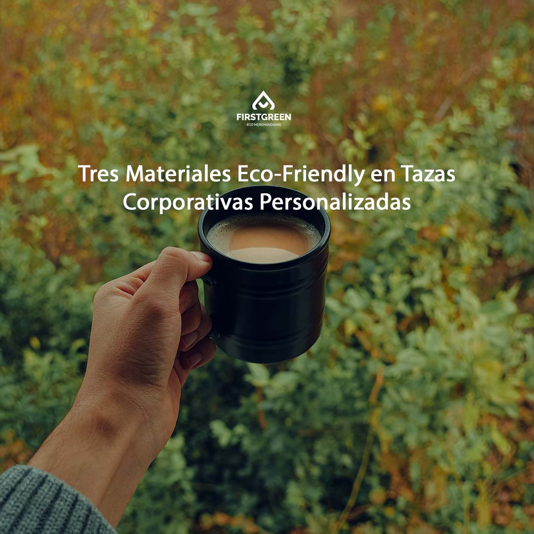 Tres Materiales Eco-Friendly en Tazas Corporativas Personalizadas